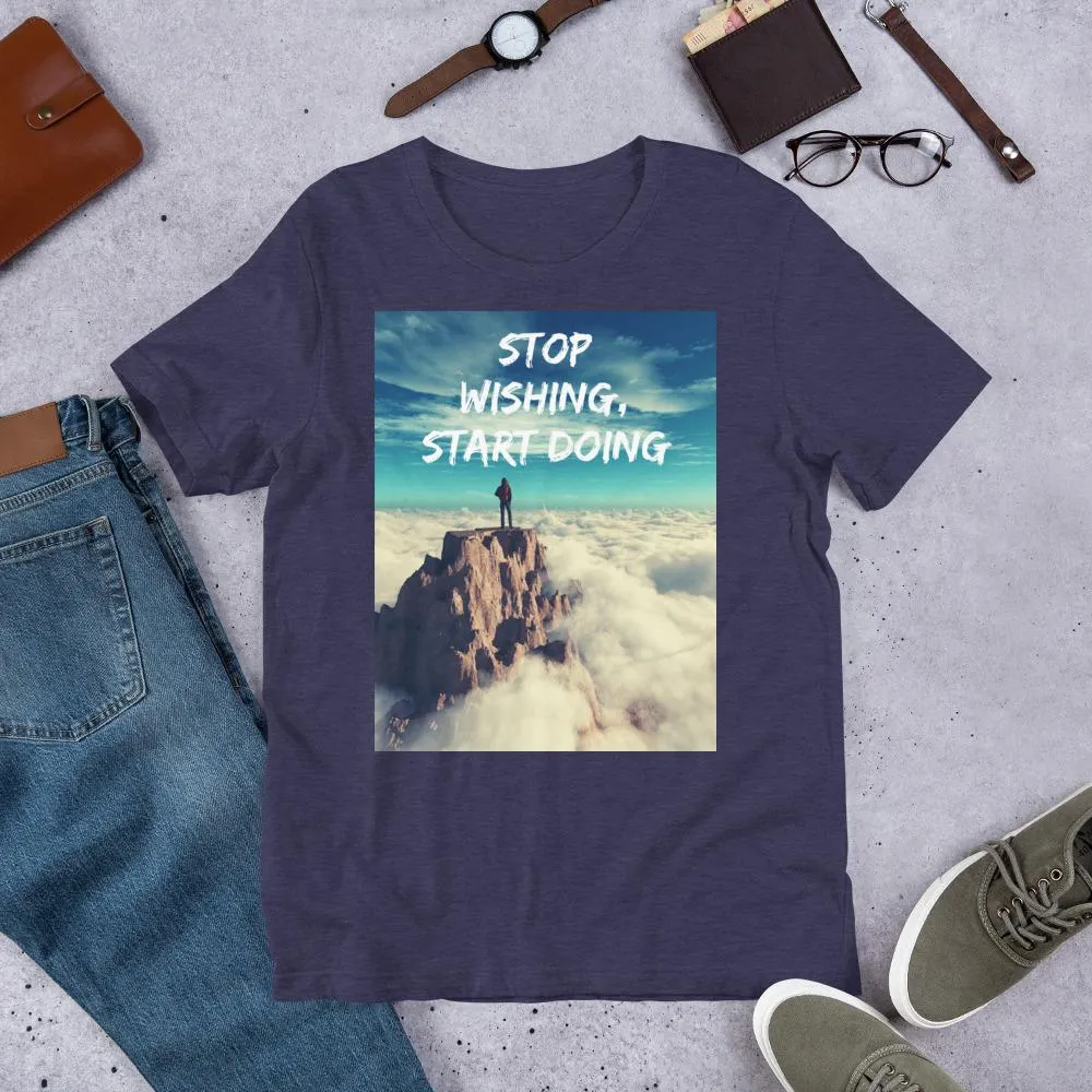 Stop Wishing, Start Doing Soft Blend Unisex T-Shirt