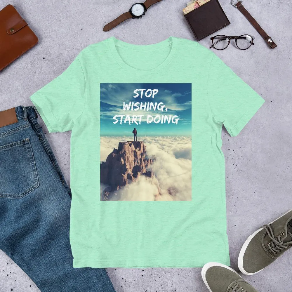 Stop Wishing, Start Doing Soft Blend Unisex T-Shirt