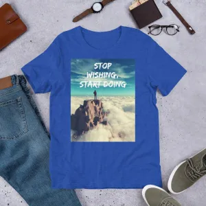 Stop Wishing, Start Doing Soft Blend Unisex T-Shirt